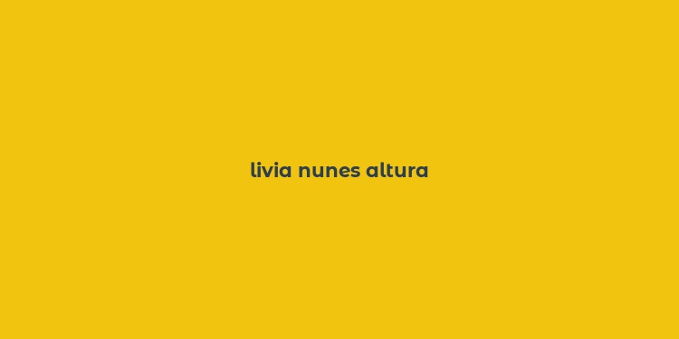 livia nunes altura