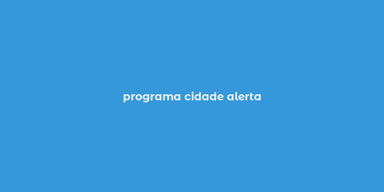 programa cidade alerta