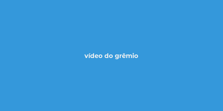 vídeo do grêmio