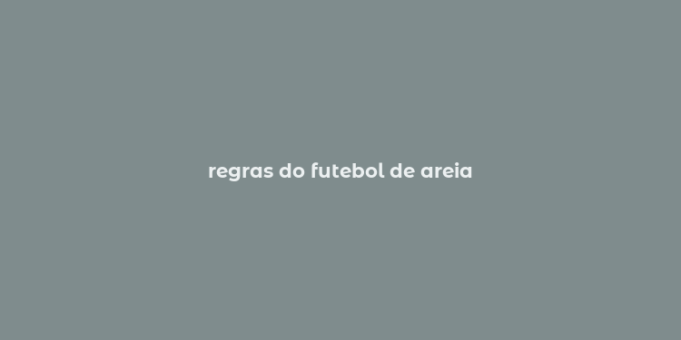 regras do futebol de areia