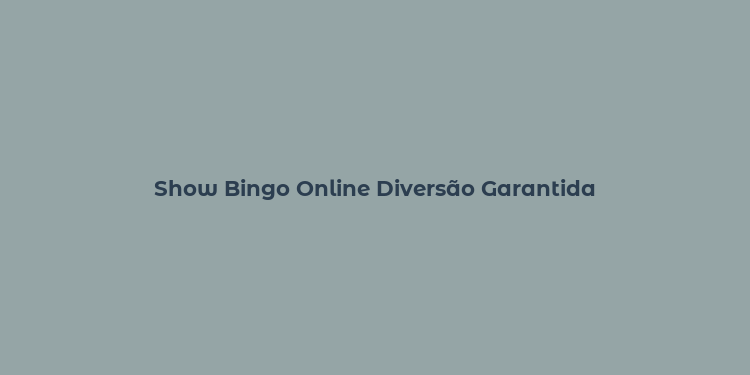 Show Bingo Online Diversão Garantida