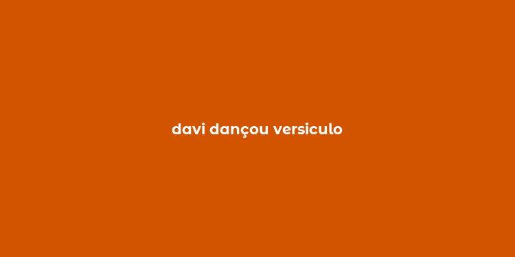 davi dançou versiculo