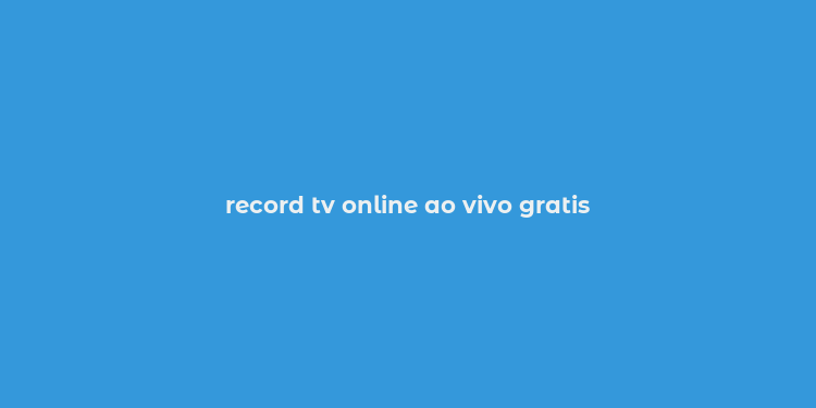 record tv online ao vivo gratis