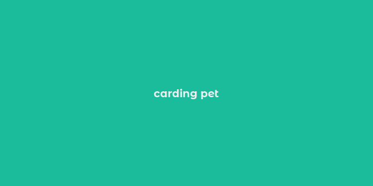 carding pet