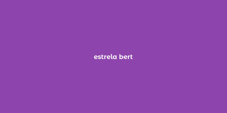 estrela bert