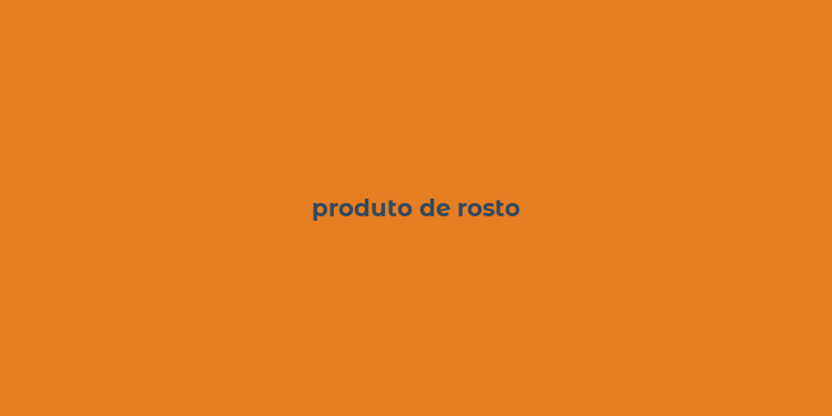 produto de rosto