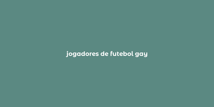 jogadores de futebol gay