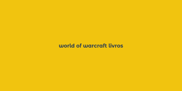 world of warcraft livros