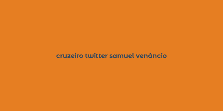 cruzeiro twitter samuel venâncio