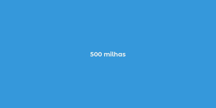 500 milhas