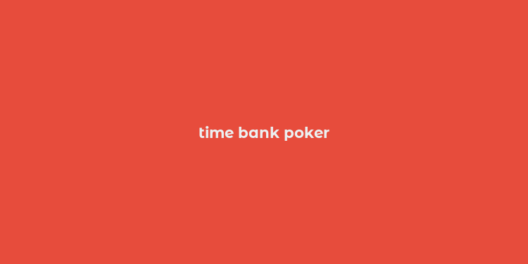 time bank poker