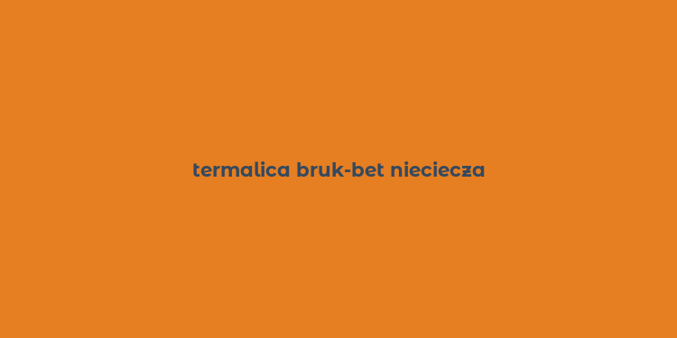 termalica bruk-bet nieciecza