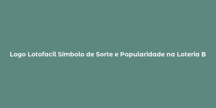 Logo Lotofacil Símbolo de Sorte e Popularidade na Loteria Brasileira