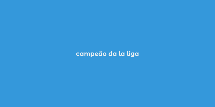 campeão da la liga