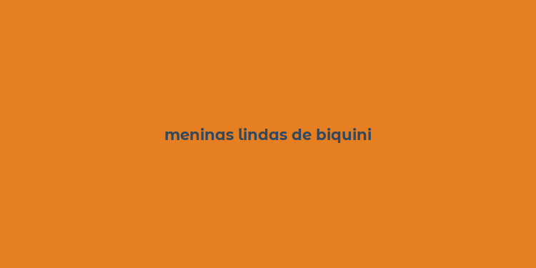 meninas lindas de biquini