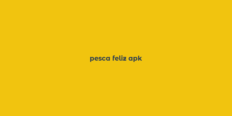 pesca feliz apk