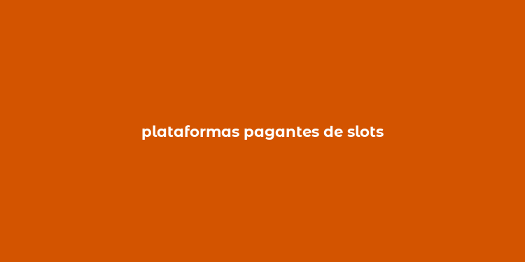 plataformas pagantes de slots