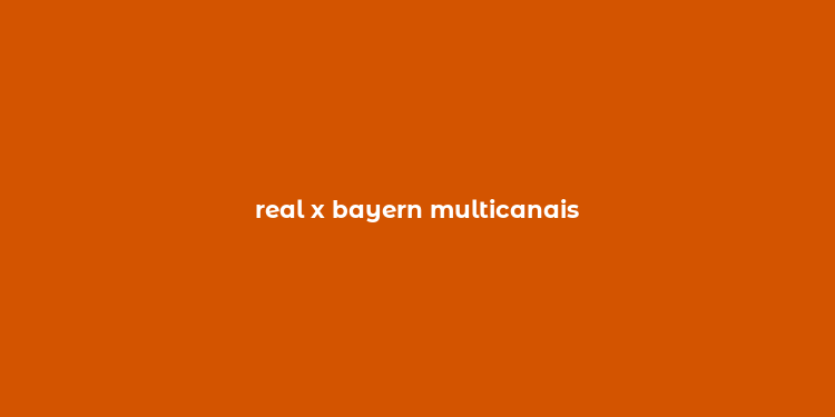 real x bayern multicanais