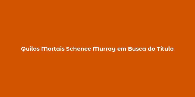 Quilos Mortais Schenee Murray em Busca do Titulo