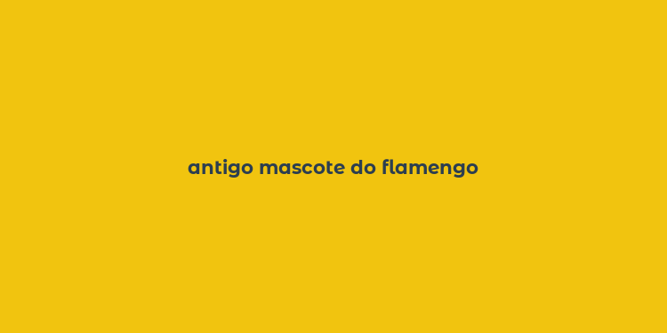 antigo mascote do flamengo