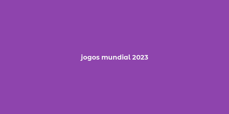 jogos mundial 2023