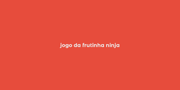 jogo da frutinha ninja