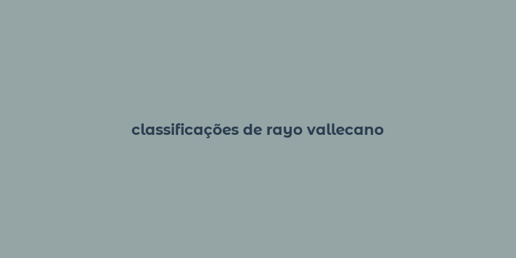 classificações de rayo vallecano