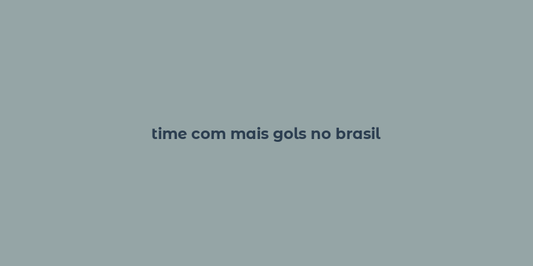 time com mais gols no brasil