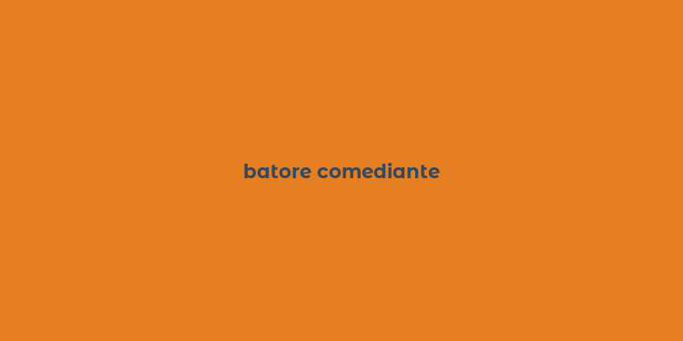 batore comediante