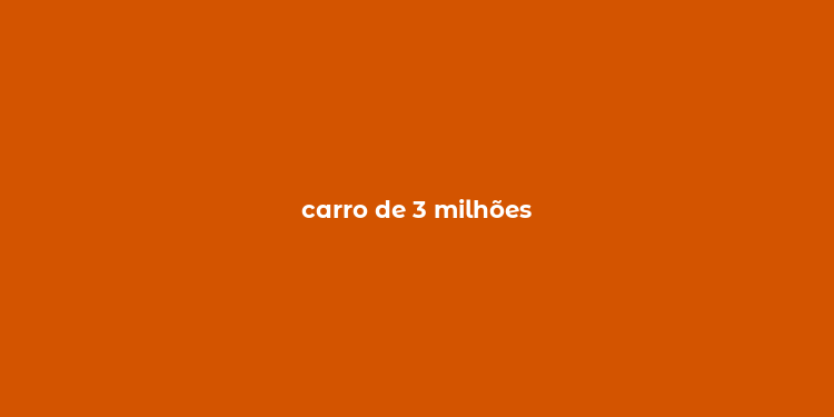 carro de 3 milhões