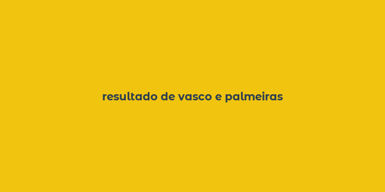 resultado de vasco e palmeiras