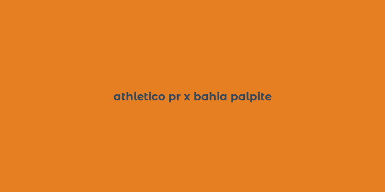 athletico pr x bahia palpite