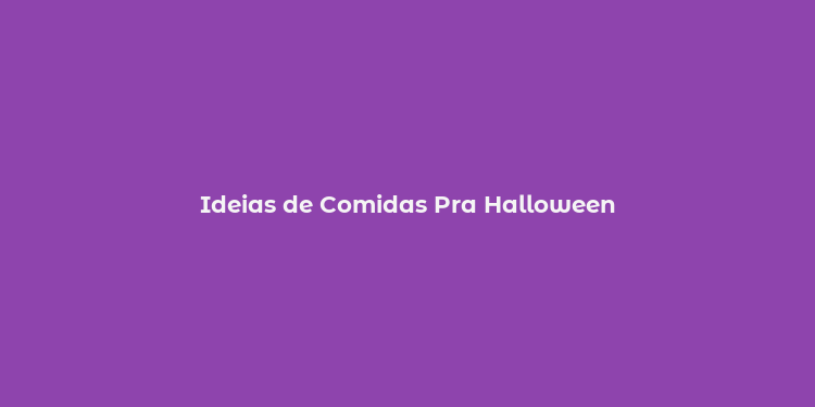 Ideias de Comidas Pra Halloween