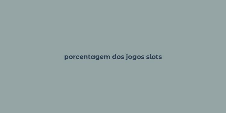 porcentagem dos jogos slots