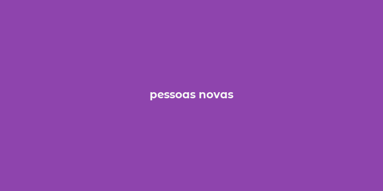 pessoas novas