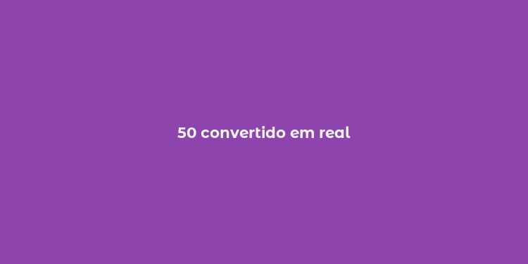 50 convertido em real