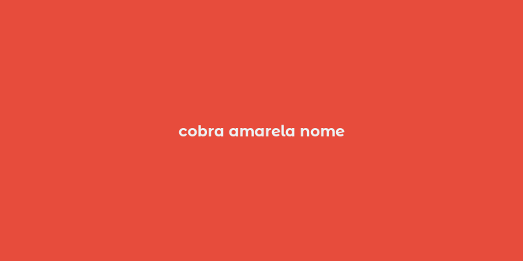 cobra amarela nome