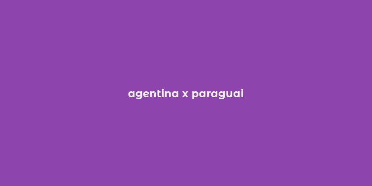 agentina x paraguai