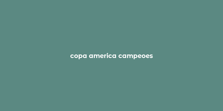 copa america campeoes