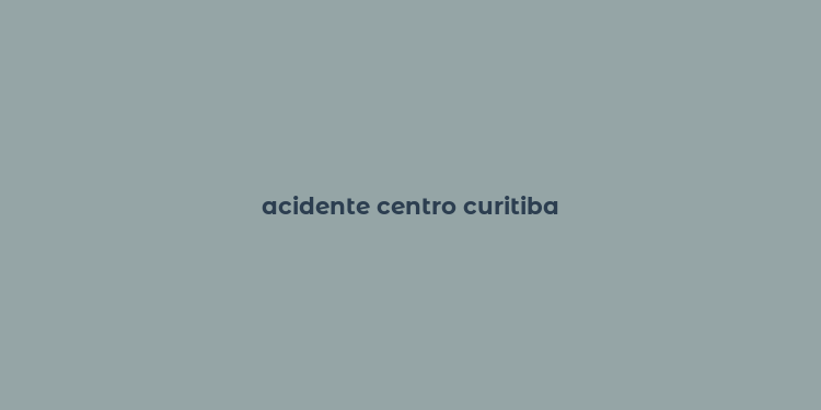 acidente centro curitiba