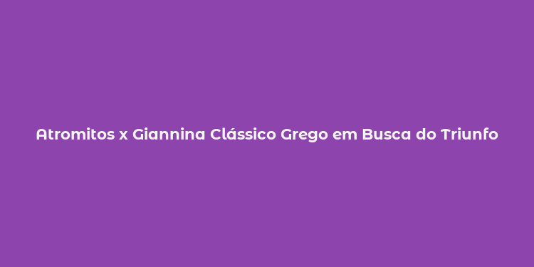 Atromitos x Giannina Clássico Grego em Busca do Triunfo