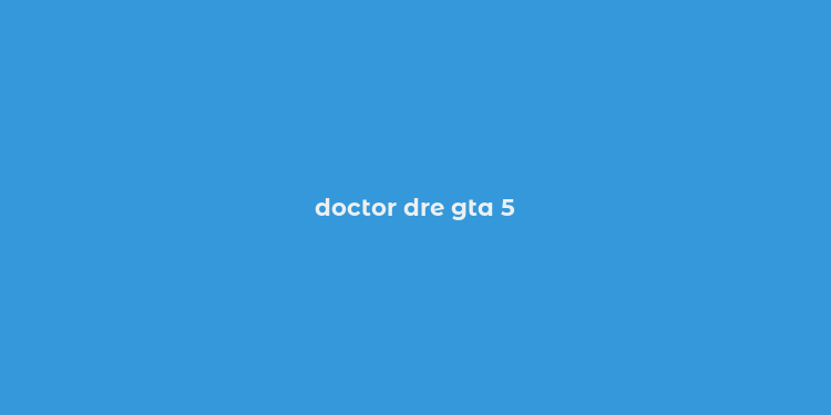 doctor dre gta 5