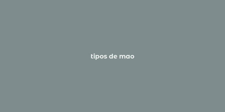 tipos de mao