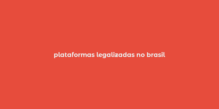 plataformas legalizadas no brasil