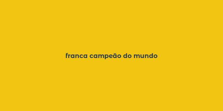 franca campeão do mundo