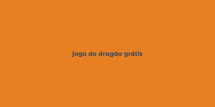 jogo do dragão grátis