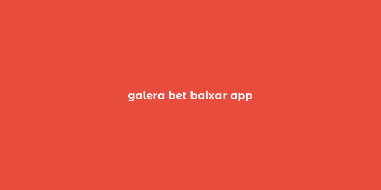 galera bet baixar app