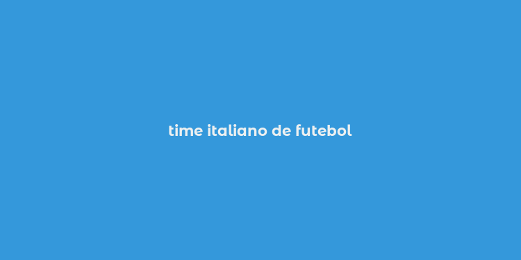 time italiano de futebol