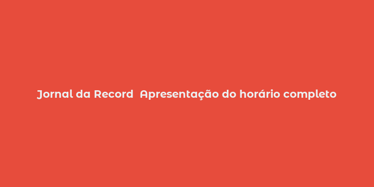 Jornal da Record  Apresentação do horário completo