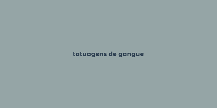 tatuagens de gangue